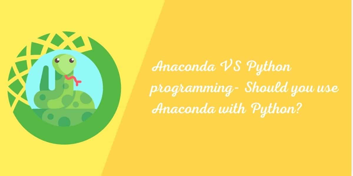 Anaconda VS Python programming- Should you use Anaconda with Python