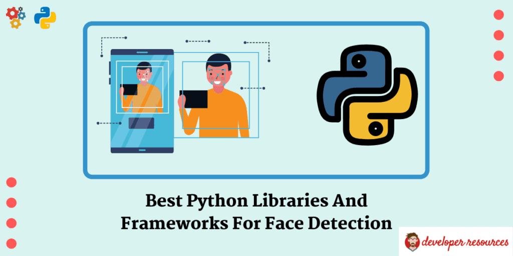 Best Python Libraries And Frameworks For Face Detection