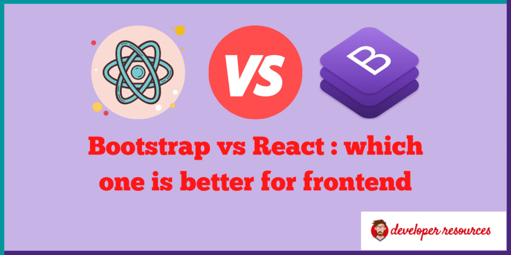 Bootstrap vs React better for frontend