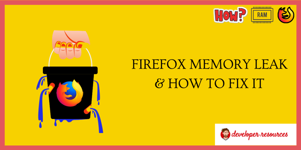 Firefox memory leak & How to Fix it
