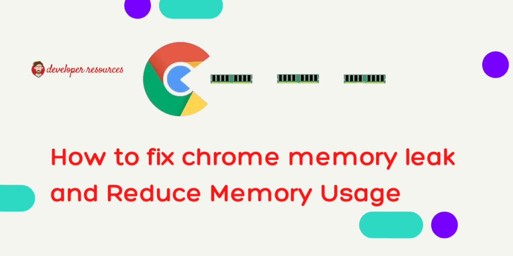 How to fix chrome memory leak and Reduce Memory Usage