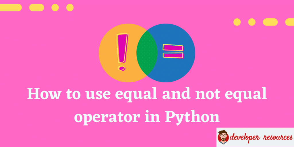 How to use equal and not equal operator in Python
