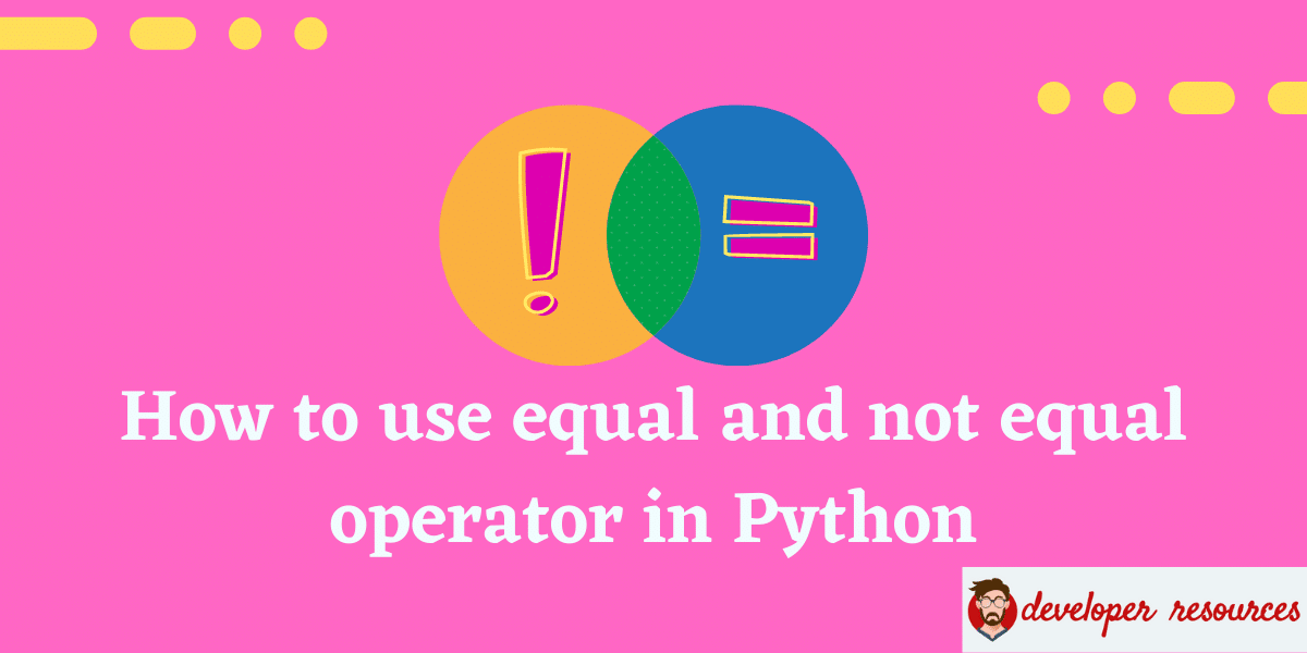 How to use equal and not equal operators in Python