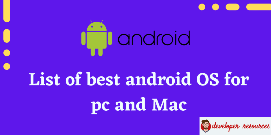 List of best android OS for pc and Mac